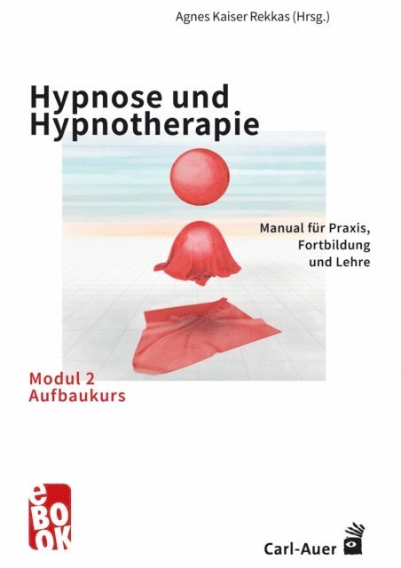 Agnes Kaiser Rekkas - Hypnose und Hypnotherapie – Modul 2: Aufbaukurs, E-bok