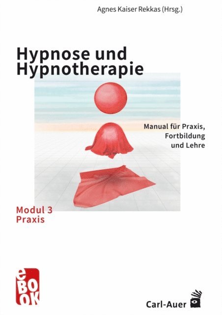 Agnes Kaiser Rekkas - Hypnose und Hypnotherapie – Modul 3: Praxis, E-bok