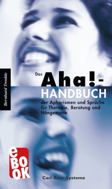Bernhard Trenkle - Das Aha!-Handbuch der Aphorismen und Sprüche Therapie, Beratung und Hängematte, E-bok