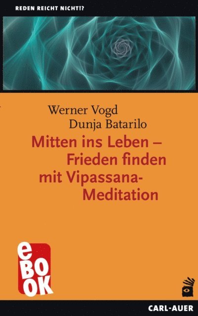 Dunja Batarilo, Werner Vogd - Mitten ins Leben – Frieden finden mit Vipassana-Meditation, E-bok