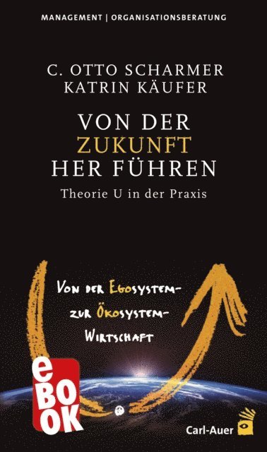 Katrin Kaufer, C Otto Scharmer - Von der Zukunft her führen, E-bok