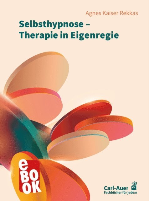 Agnes Kaiser Rekkas - Selbsthypnose – Therapie in Eigenregie, E-bok