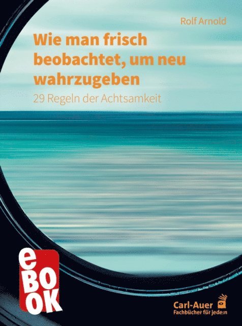 Rolf Arnold - Wie man frisch beobachtet, um neu wahrzugeben, E-bok