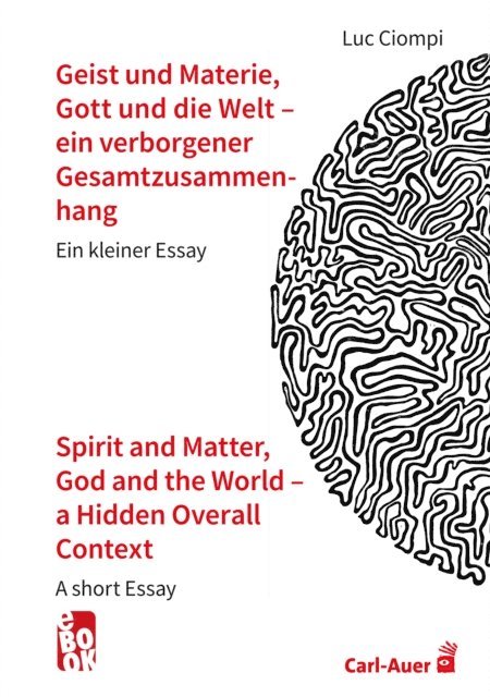 Luc Ciompi - Geist und Materie, Gott und die Welt - ein verborgener Gesamtzusammenhang / Spirit and Matter, God and the World - a Hidden Overall Context, E-bok