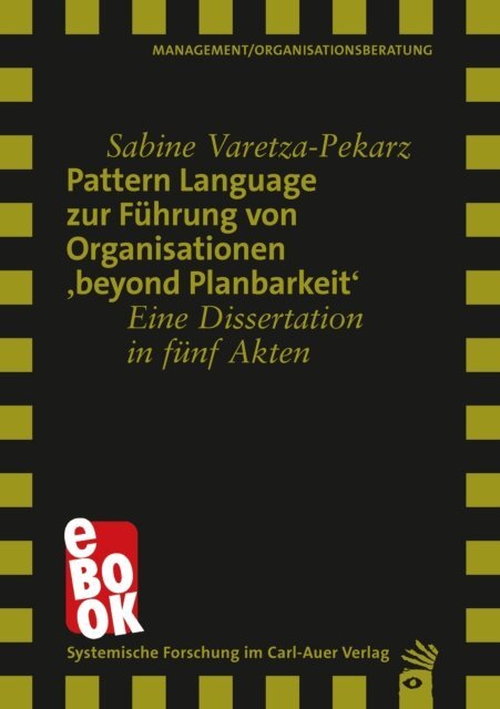Sabine Varetza-Pekarz - Pattern Language zur Führung von Organisationen 'beyond Planbarkeit', E-bok