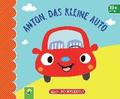 Anton, das kleine Auto. Reiss- und wasserfest fr Kinder ab 9 Monaten