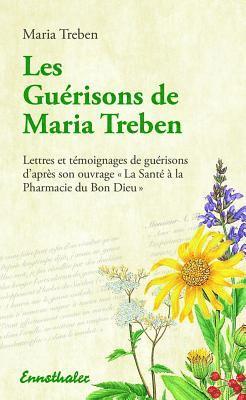 Maria Treben - Les Guerisons de Maria Treben: Lettres Et Temongnages de Guerisons d'Apres Son Ouvrage La Sante Ã La Pharmacie Du Bon Dieu, Häftad