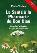 La Sante Ã La Pharmacie Du Bon Dieu: Conseils d'Utilisation Des Plantes Medicinales