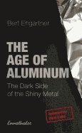 Bert Ehgartner - Age Of Aluminum : The Dark Side of the Shiny Metal, Häftad