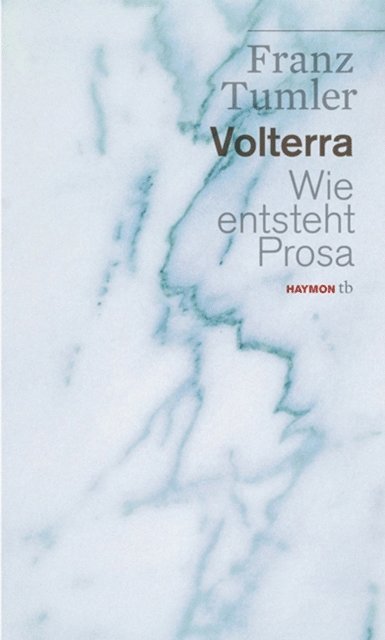 Franz Tumler - Volterra. Wie entsteht Prosa, E-bok