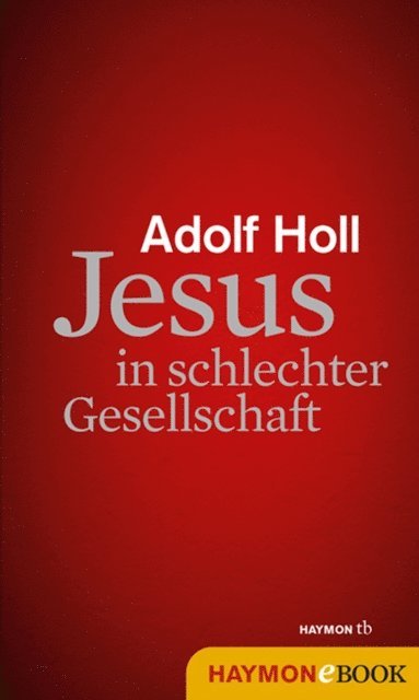 Adolf Holl - Jesus in schlechter Gesellschaft, E-bok