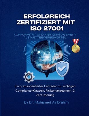 Mohamed-Ali Ibrahim - Erfolgreich zertifiziert mit ISO 27001 Konformität und Risikomanagement als Wettbewerbsvorteil, Häftad. Tillgänglighet: Lägg i varukorg