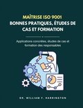 Ma�trise ISO 9001 - BONNES PRATIQUES, �TUDES DE CAS ET FORMATION
