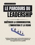 Le parcours du leadership Ma�triser la communication, l'innovation et la vision: Guide pratique pour le fonctionnement, la ma�trise et l'am�lioration
