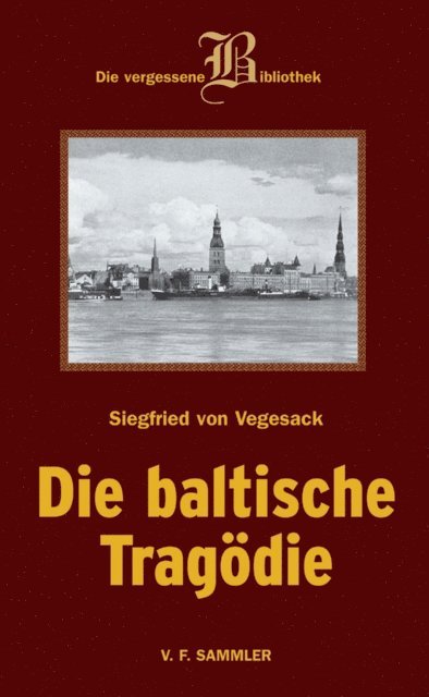Siegfried von Vegesack - Die baltische Tragödie, E-bok