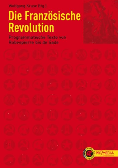 Marquis de Sade, Thomas Paine, Francois Antoine Boissy d'Anglas, Louis Michel Le Pelletier, Francois Xavier Lanthenas, Jacques Pierre Brissot, Olympe de Gouges, Herault de Sechelles, Francois Robert, Maximilien de Robespierre, Emmanuel Joseph Sieyes, Jean-Paul Marat, Antoine de Condorcet, Wolfgang Kruse - Die Französische Revolution, E-bok