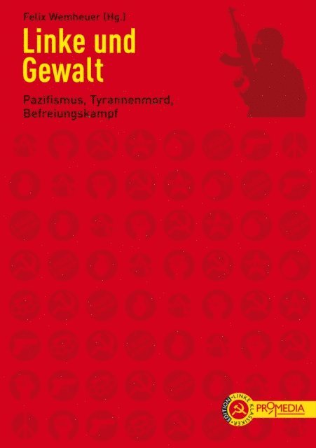 Jean-Paul Sartre, Oskar Negt, Eldridge Cleaver, Martin Luther King, Frantz Fanon, Errico Malatesta, Isaac Steinberg, Karl Kautsky, Leo Trotzki, Rosa Luxemburg, Gustav Landauer, Erich Muhsam, Johann Most, Wera Figner, Pierre Ramus, Mao Zedong, Wladimir Iljitsch Lenin, Felix Wemheuer - Linke und Gewalt, E-bok