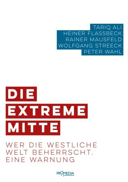 Peter Wahl, Wolfgang Streeck, Rainer Mausfeld, Heiner Flassbeck, Tariq Ali - Die extreme Mitte, E-bok