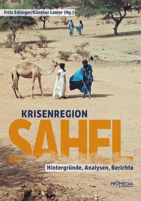 Markus Schauta, Tobias Orischnig, Birgit Mayerhofer, Elisabeth Forg, Charlotte Wiedemann, Mariam Wagialla, Franz Schmidjell, Werner Ruf, Ishraga Mustafa Hamid, Georges Hallermayer, Christoph Gutermann, Gunther Lanier, Fritz Edlinger - Krisenregion Sahel, E-bok