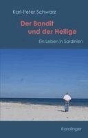 Karl-Peter Schwarz - Der Bandit und der Heilige, Inbunden