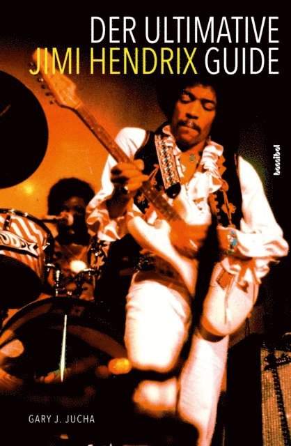 Gary J. Jucha - Der ultimative Jimi Hendrix Guide, E-bok