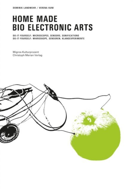 Verena Kuni, Dominik Landwehr - Home Made Bio Electronic Arts, E-bok