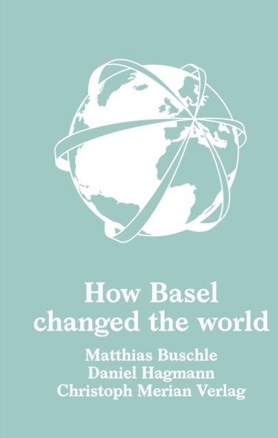 Daniel Hagmann, Matthias Buschle - How Basel changed the world, E-bok