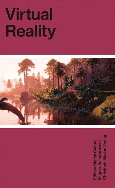 Annina Zwettler, Matthias Zehnder, Wolfgang Ullrich, Maike Thies, Peggy Schoenegge, Tina Sauerlander, Neal Hartman, Jennifer Beck, Marc Bodmer, Dominik Landwehr, Migros-Kulturprozent - Virtual Reality, E-bok