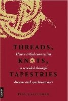 Tess Castleman - Threads, Knots, Tapestries: How a Tribal Connection Is Revealed Through Dreams and Synchronicities, Häftad
