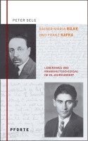 Peter Selg - Rainer Maria Rilke - Franz Kafka, Inbunden