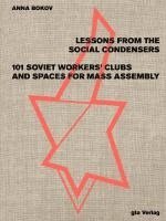 Anna Bokov - Lessons from the Social Condensers 101 Soviet Workers' Clubs and Spaces for Mass Assembly, Häftad