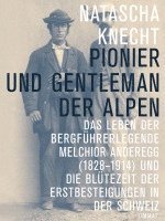 Natascha Knecht - Pionier und Gentleman der Alpen, Inbunden