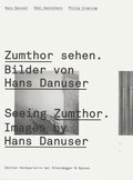 Seeing Zumthor: Reflections on Architecture and Photography - Images by Hans Danuser