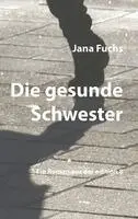 Jana Fuchs - Die gesunde Schwester, Inbunden. Tillgänglighet: Lägg i varukorg