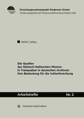 Heike Liebau - Die Quellen Der Dänisch-Halleschen Mission in Tranquebar in Deutschen Archiven: Ihre Bedeutung Für Die Indienforschung, Häftad. Tillgänglighet: Tillfälligt slut
