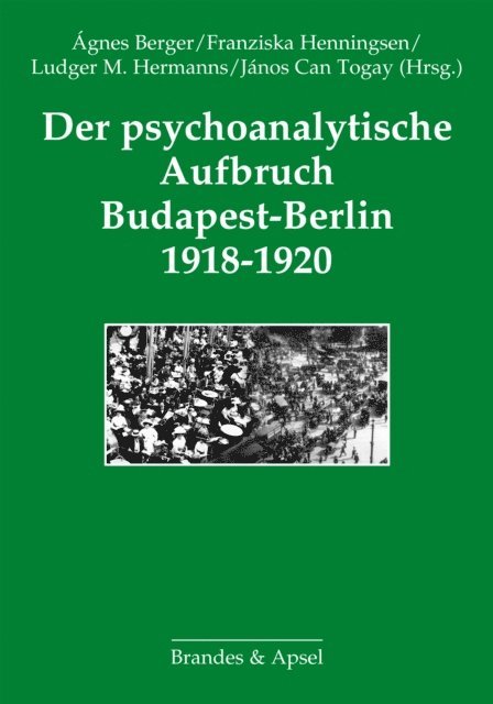 Janos Can Togay, Ludger M. Hermanns, Franziska Henningsen, Agnes Berger - Der psychoanalytische Aufbruch Budapest-Berlin 1918-1920, E-bok