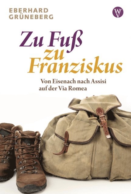 Eberhard Gruneberg - Zu Fuß zu Franziskus, E-bok