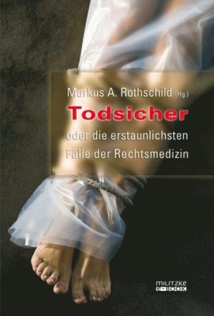 Markus A. Rothschild - Todsicher oder die erstaunlichsten Fälle der Rechtsmedizin, E-bok