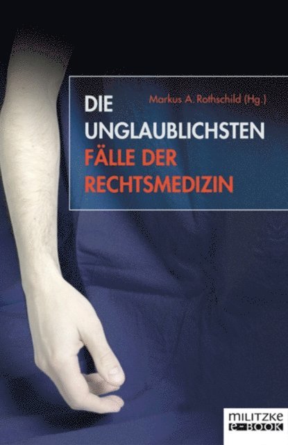 Markus A. Rothschild - Die unglaublichsten Fälle der Rechtsmedizin, E-bok