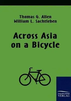 Thomas G Allen, William L Sachtleben - Across Asia on a Bicycle, Häftad. Tillgänglighet: Lägg i varukorg