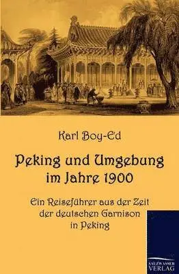 Karl Boy-Ed - Peking und Umgebung im Jahre 1900, Häftad. Tillgänglighet: Lägg i varukorg