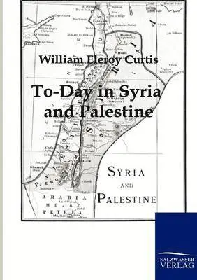 William Eleroy Curtis - To-Day in Syria and Palestine, Häftad. Tillgänglighet: Lägg i varukorg