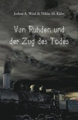 Niklas M Käfer, Joshua A Weid - Van Ruhden und der Zug des Todes, Häftad. Tillgänglighet: Lägg i varukorg