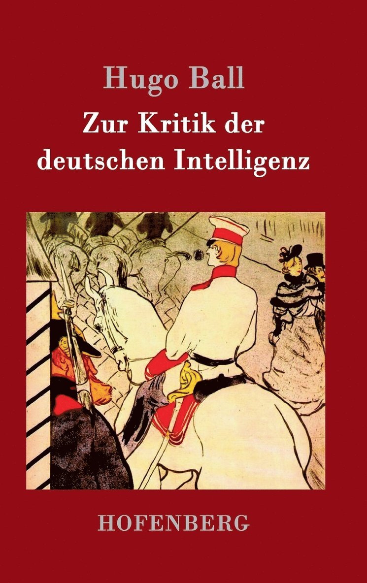 Hugo Ball - Zur Kritik der deutschen Intelligenz, Inbunden