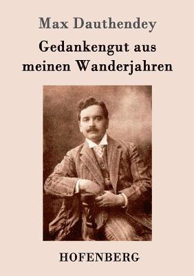 Max Dauthendey - Gedankengut aus meinen Wanderjahren, Häftad