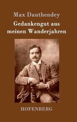 Max Dauthendey - Gedankengut aus meinen Wanderjahren, Inbunden