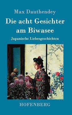 Max Dauthendey - acht Gesichter am Biwasee, Inbunden