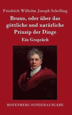 Friedrich Wilhelm Joseph Schelling - Bruno, oder über das göttliche und natürliche Prinzip der Dinge, Inbunden