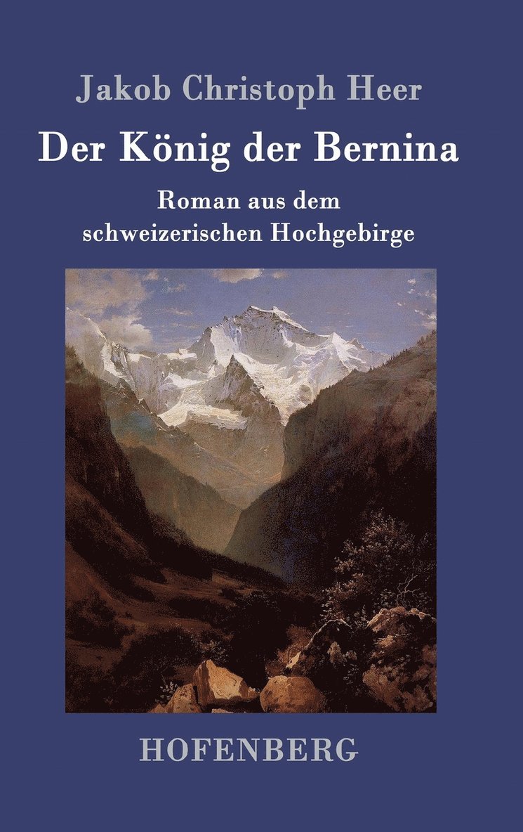 Jakob Christoph Heer - König der Bernina, Inbunden