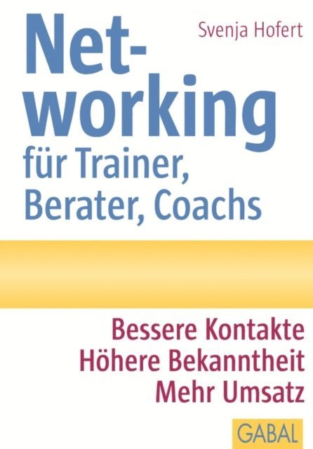 Svenja Hofert - Networking für Trainer, Berater, Coachs, E-bok